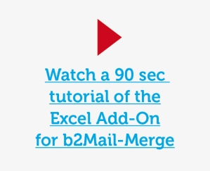 Watch a 90 sec tutorial of the Excel Add-on for b2Mail-Merge